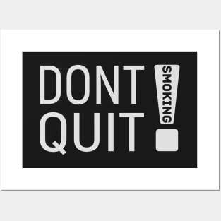 Don't quit (smoking)! Posters and Art